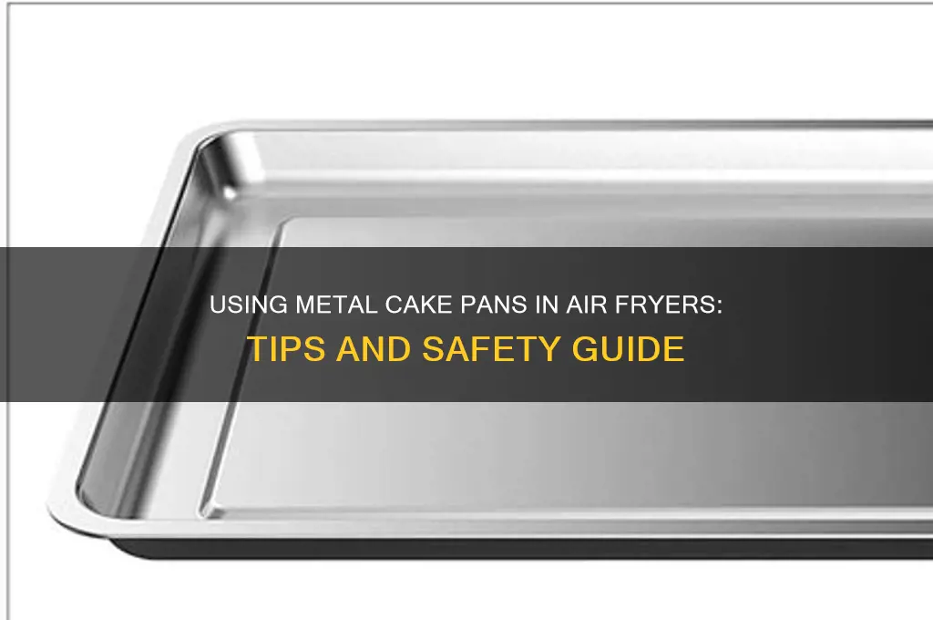 can you use a metal cake pan in air fryer