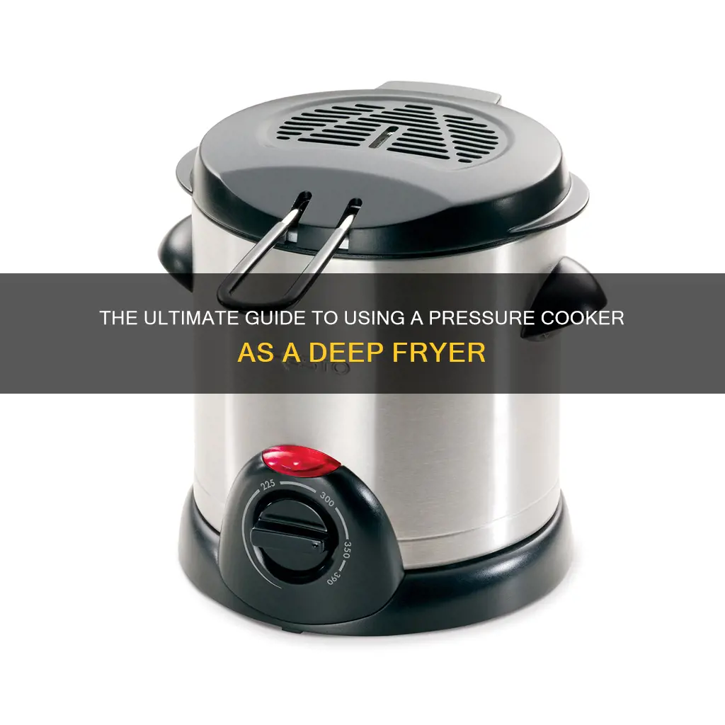 can you use a pressure cooker as a deep fryer