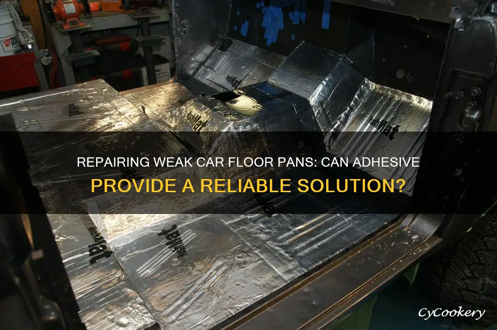 can you use adhesive over weak car floor pan