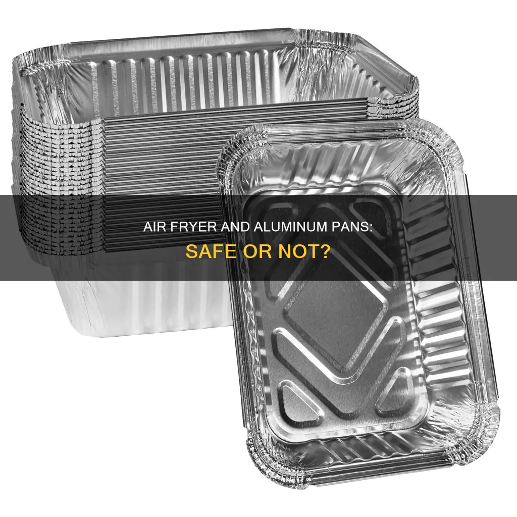 can you use aluminum baking pan in air fryer