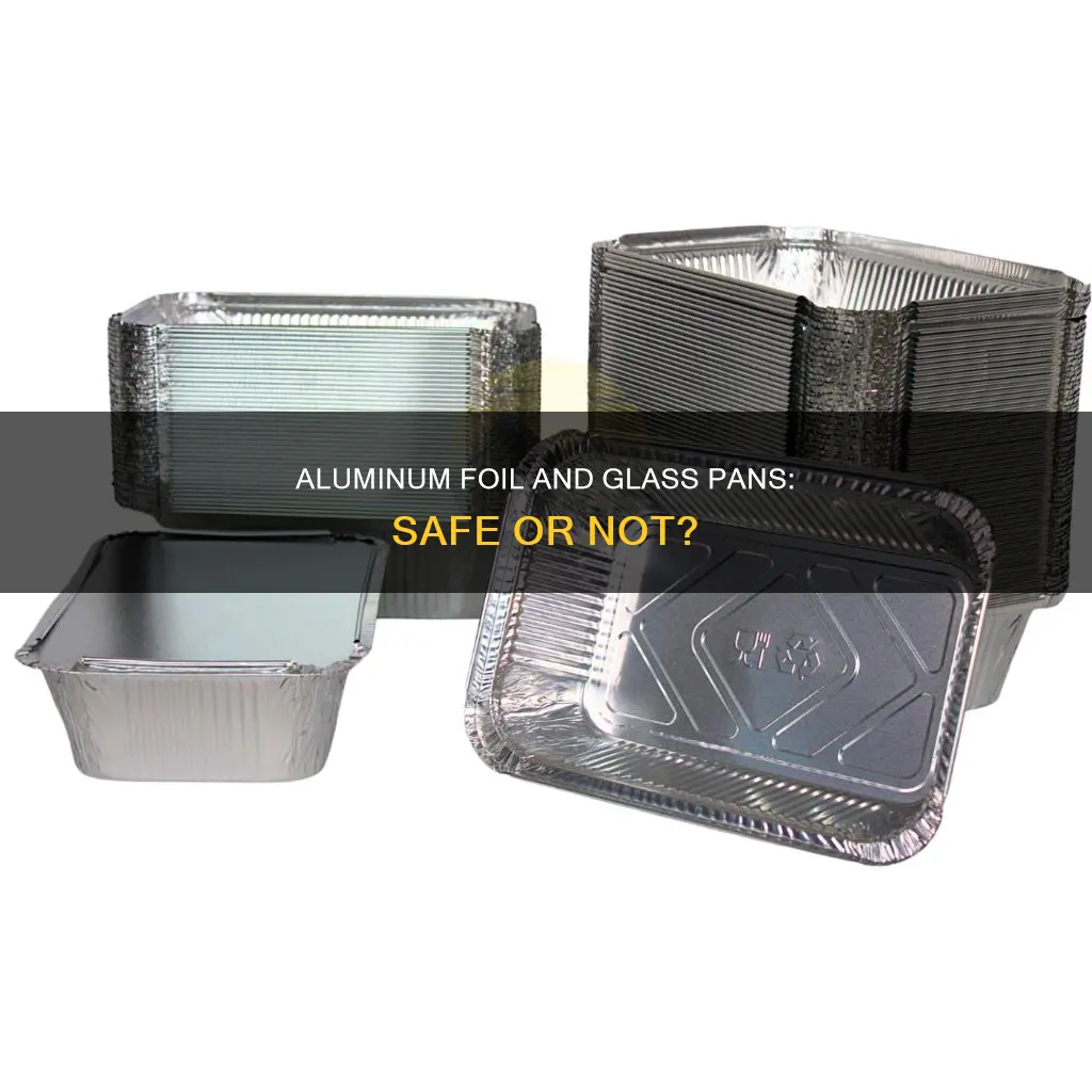 can you use aluminum foil in a glass pan