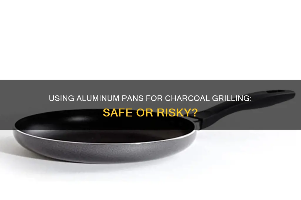can you use aluminum pan for charcoal