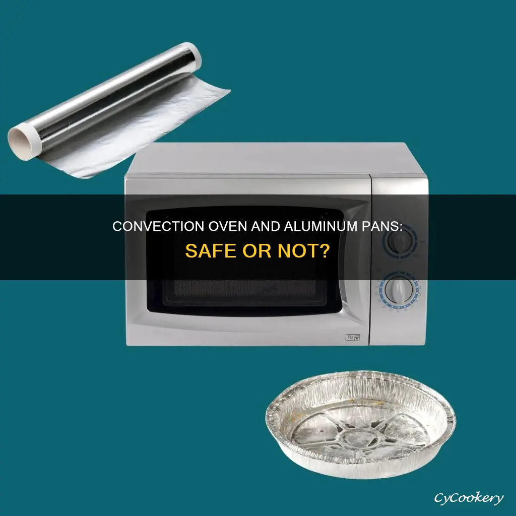 can you use aluminum pan in convection oven