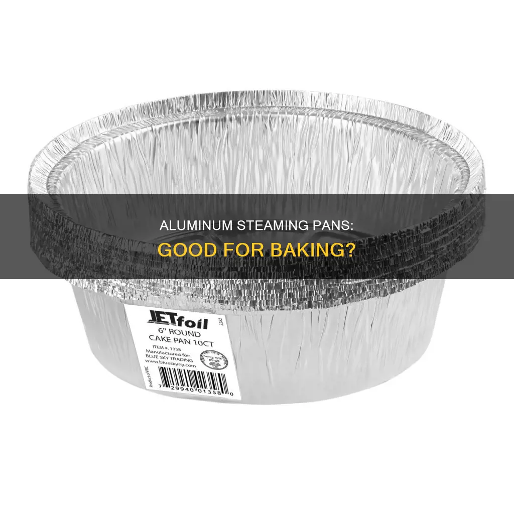 can you use aluminum steaming pans to bake with