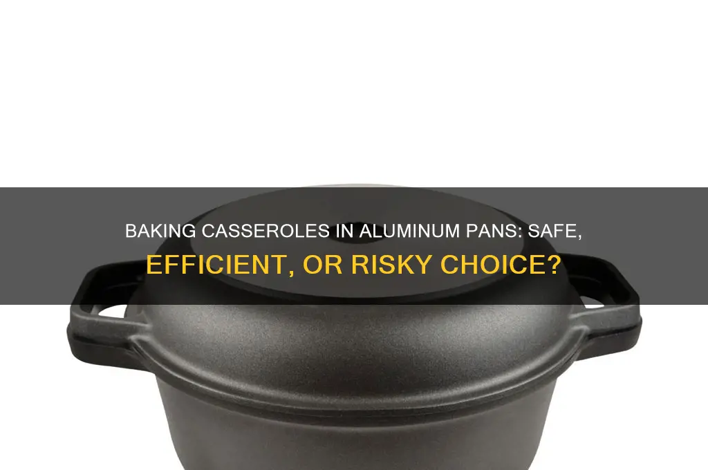 can you use an aluminum pan to bake a casserole