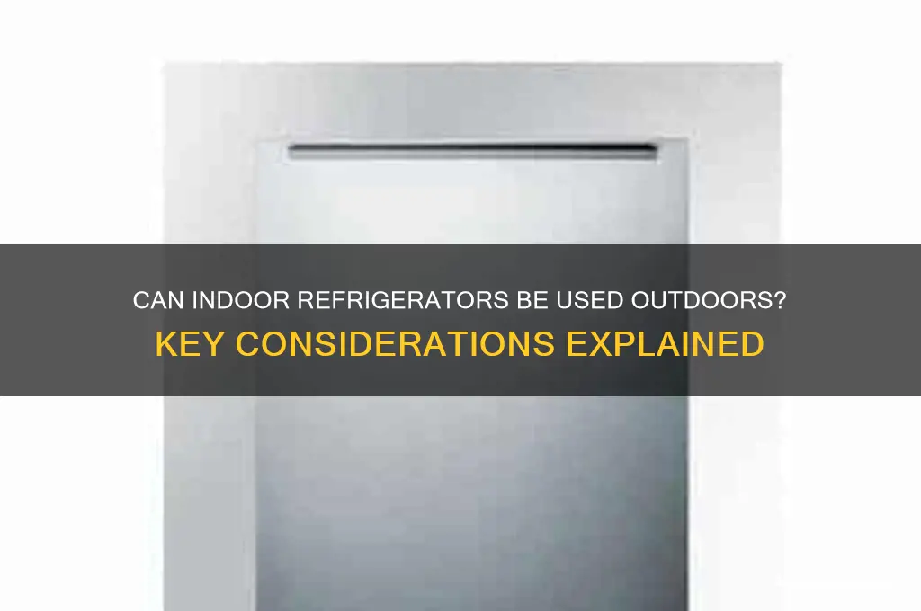 can you use an indoor refrigerator outdoors
