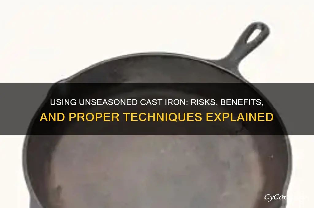 can you use an unseasoned cast iron pan