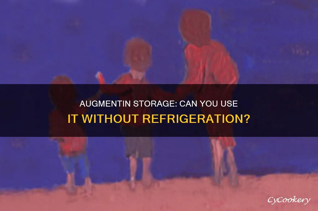 can you use augmentin if not refrigerated
