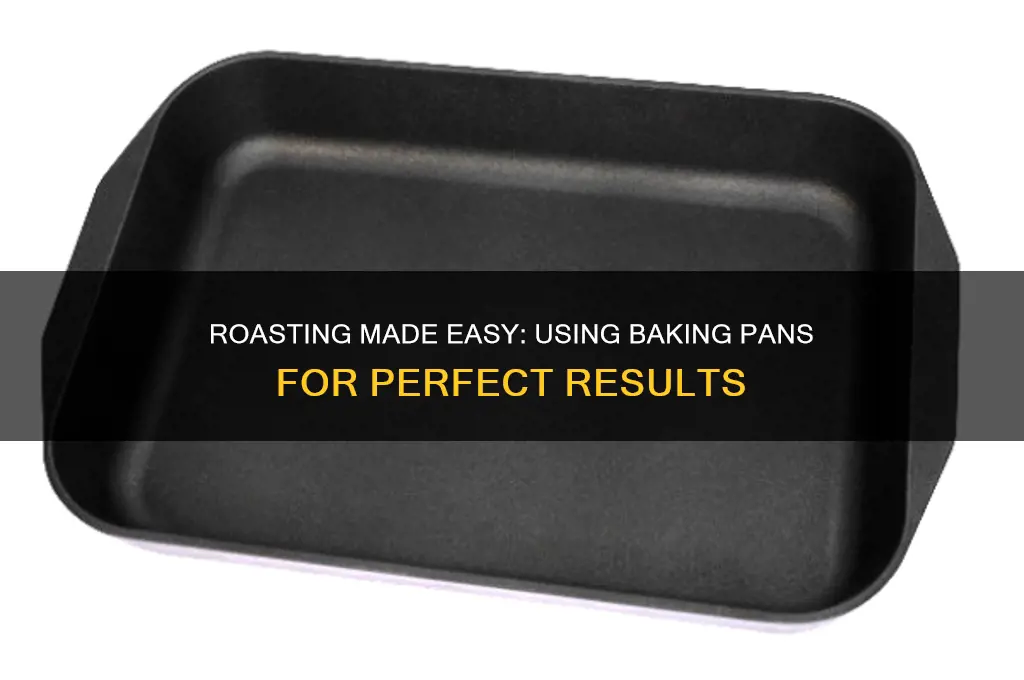 can you use baking pan to roast