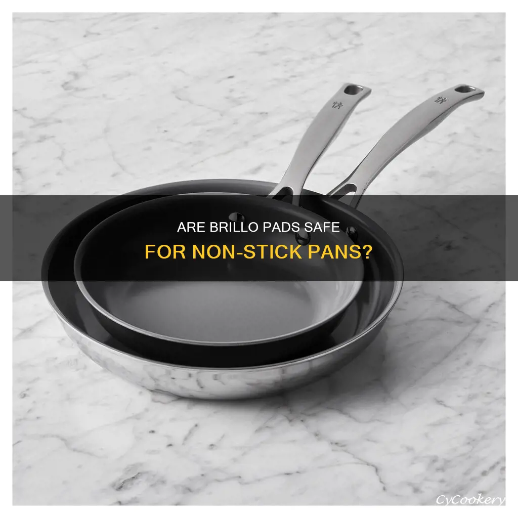 can you use brillo pads on non stick pans