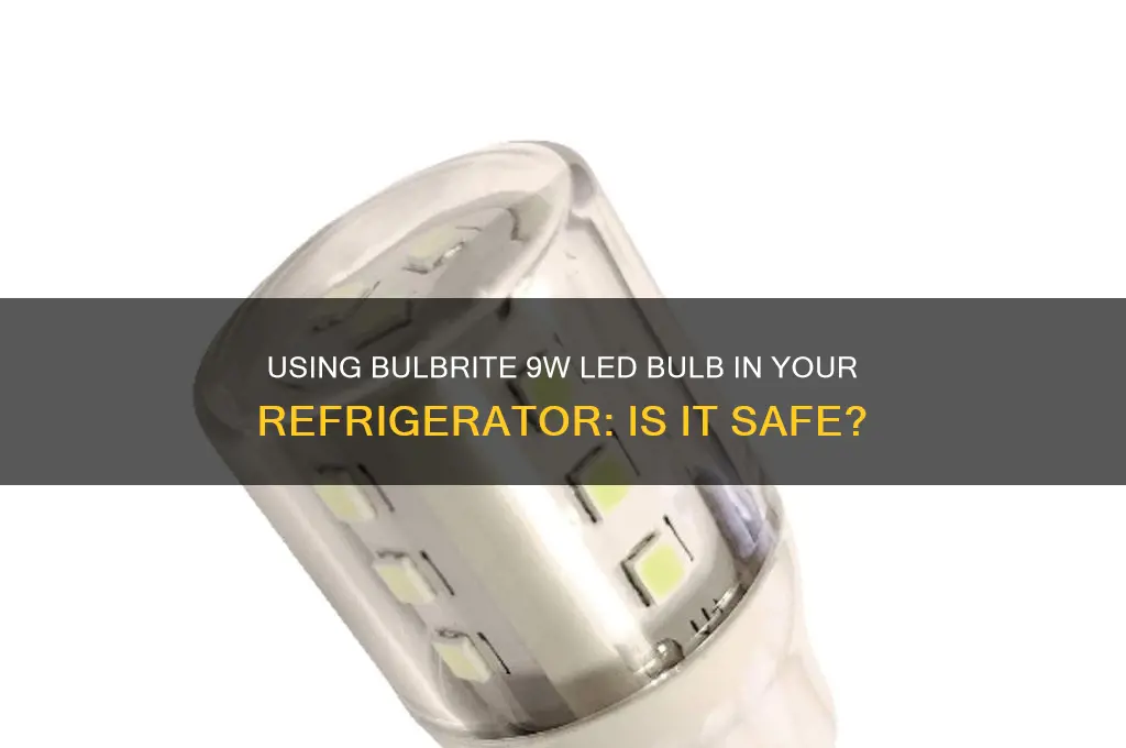 can you use bulbrite 9w led bulb in refrigerator