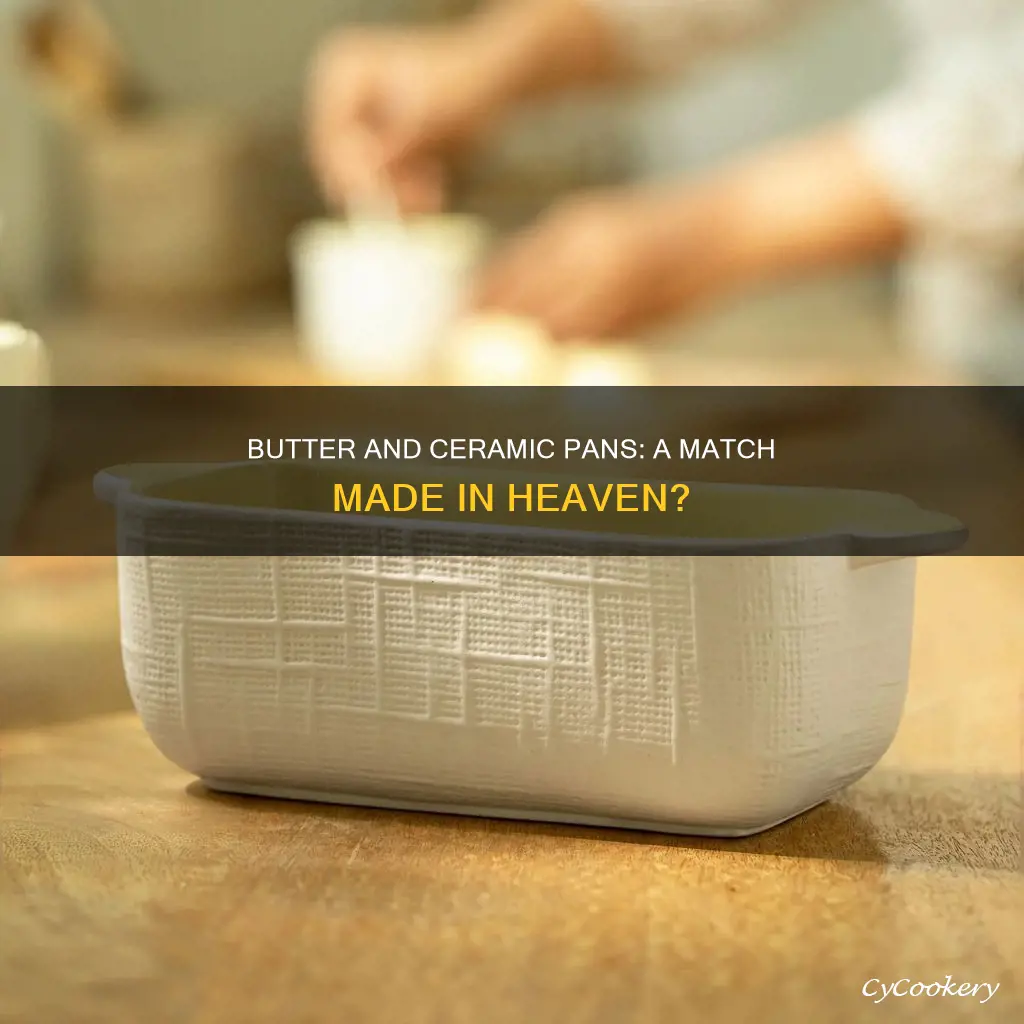 can you use butter in ceramic pans