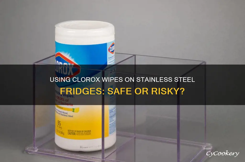 can you use clorox wipes on stainless steel refrigerator