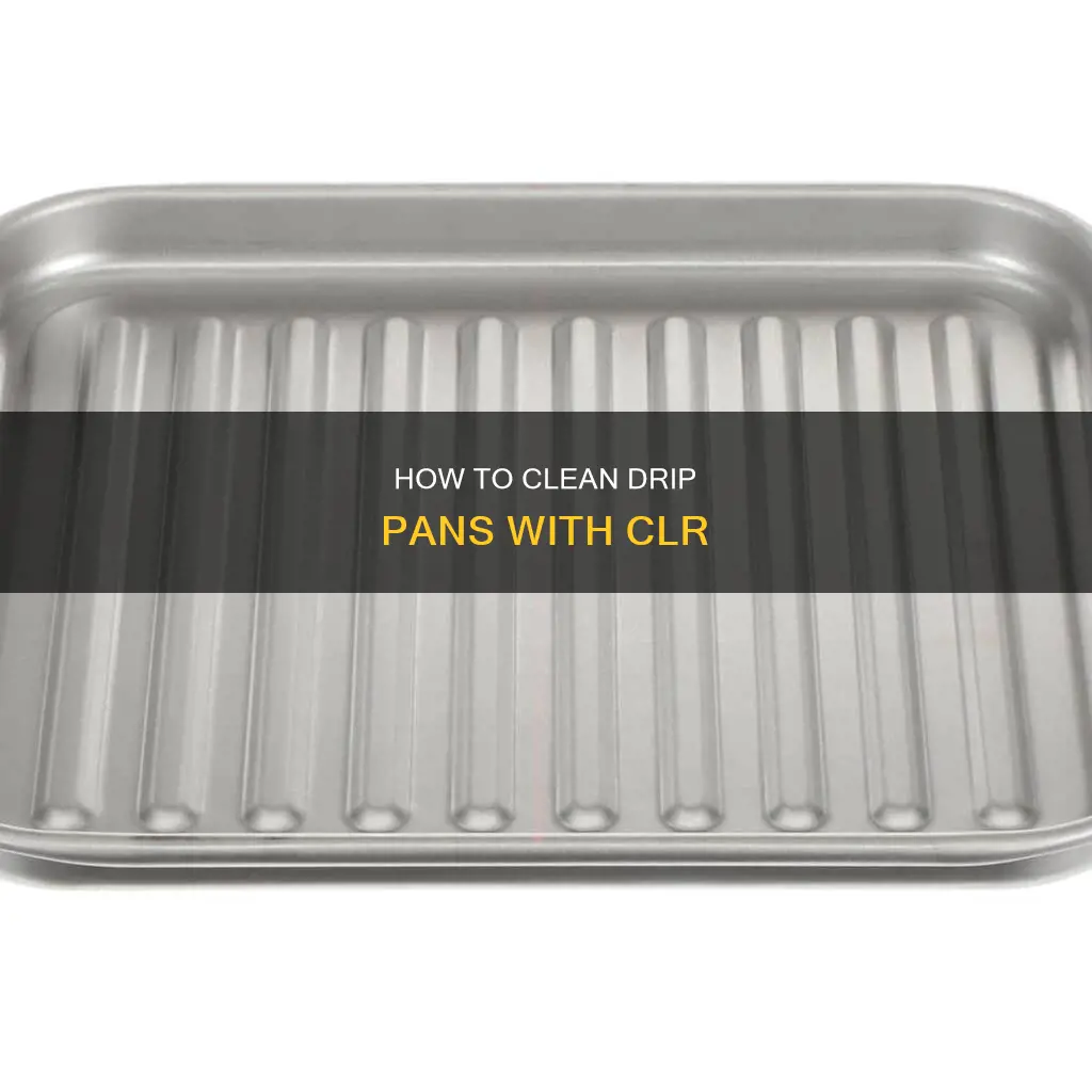 can you use clr on drip pans