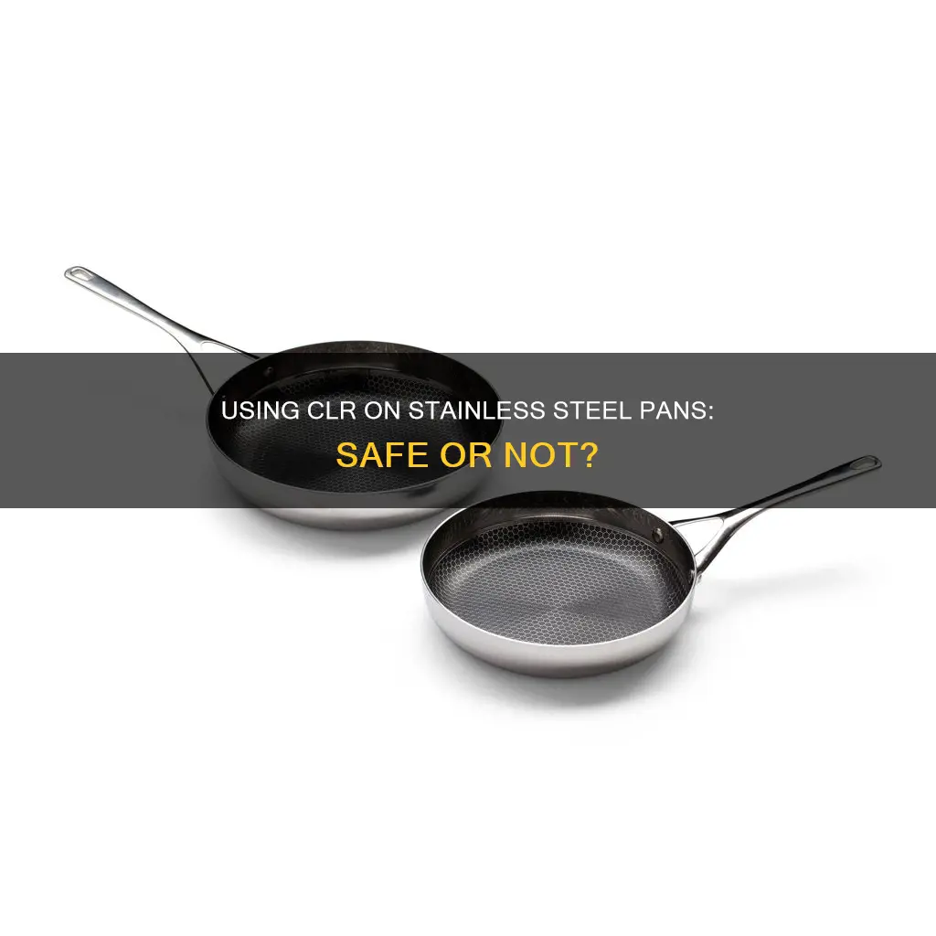 can you use clr on stainless steel pans