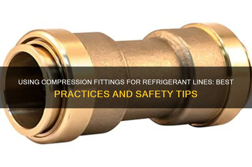 can you use compression fittings on refrigerant