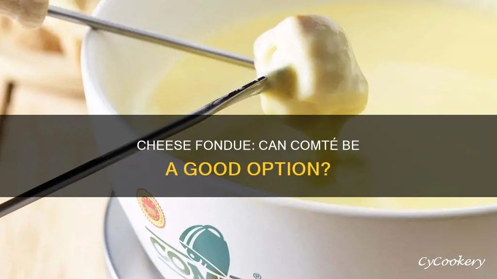 can you use comte cheese in fondue