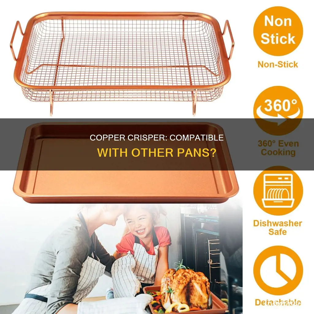 can you use copper crisper with a different pan