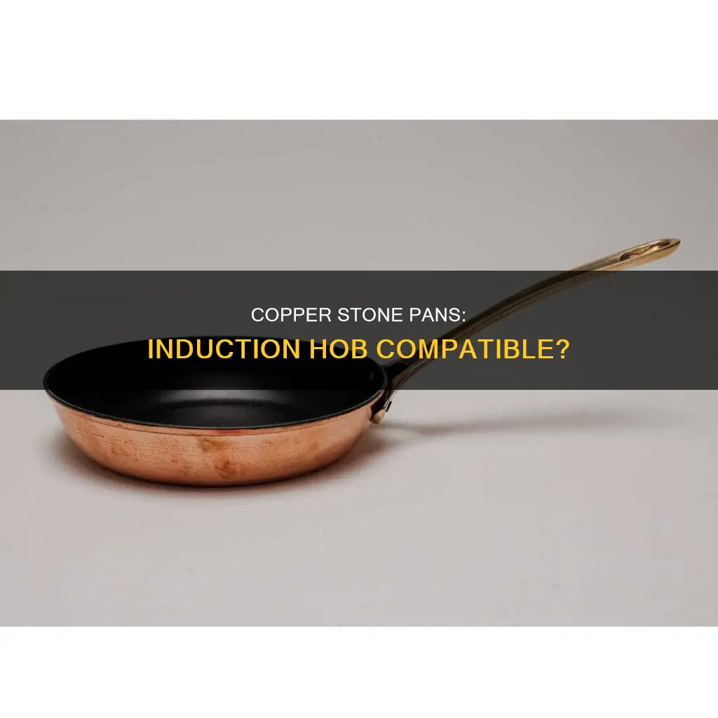 can you use copper stone pans on induction hobs