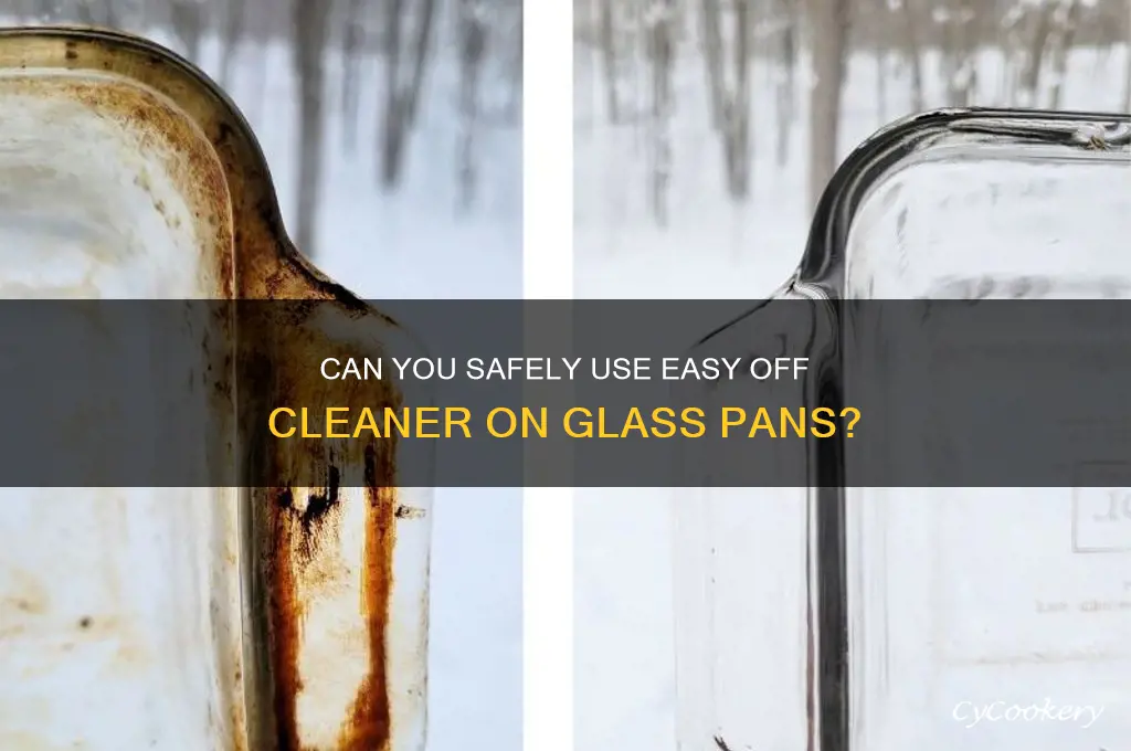can you use easy off cleaner on a glass pan