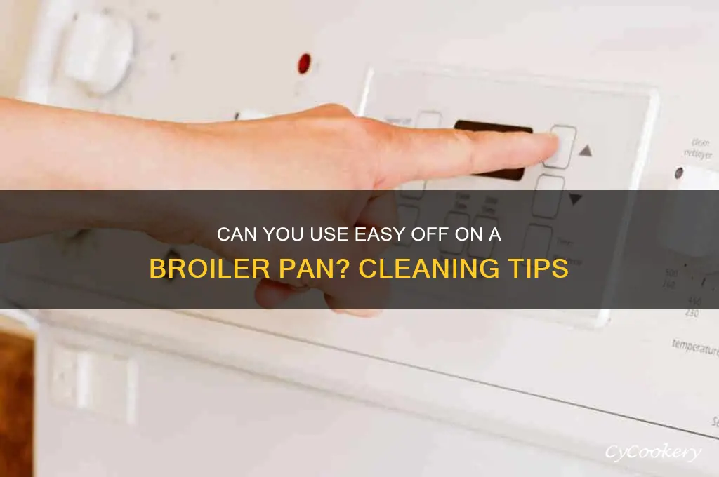 can you use easy off on a broiler pan