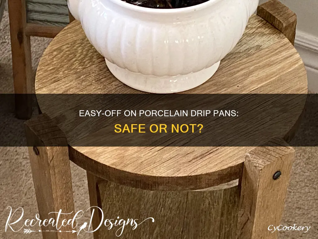 can you use easy off on porcelain drip pans
