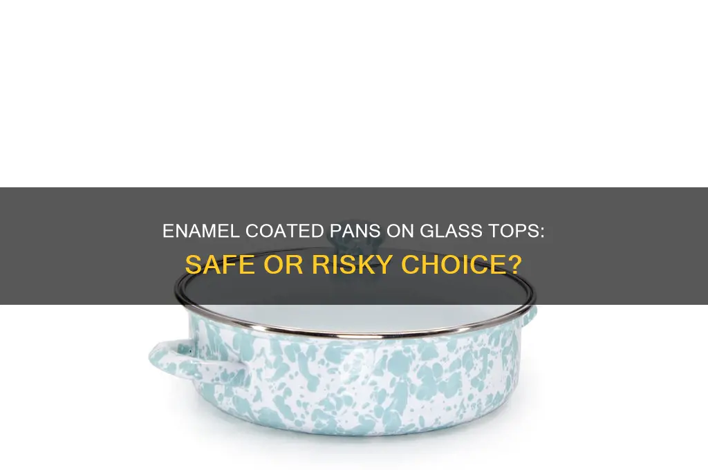 can you use enamel coated pans on a glass top
