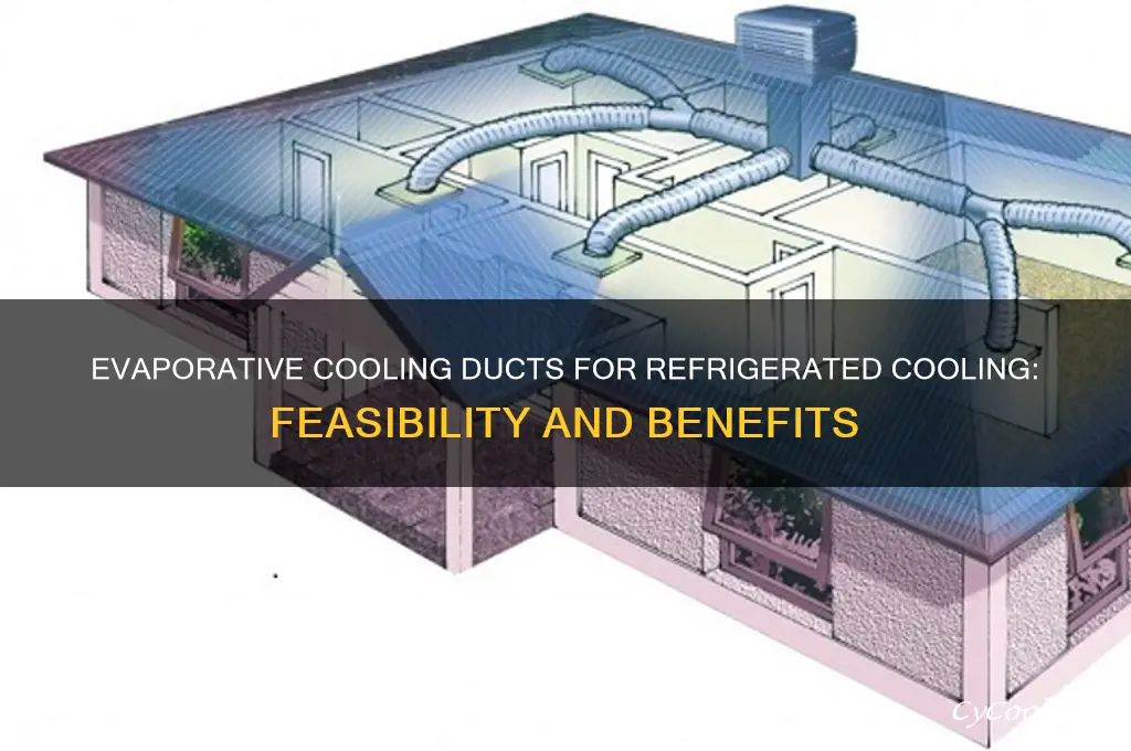 can you use evaporative cooling ducts for refrigerated cooling