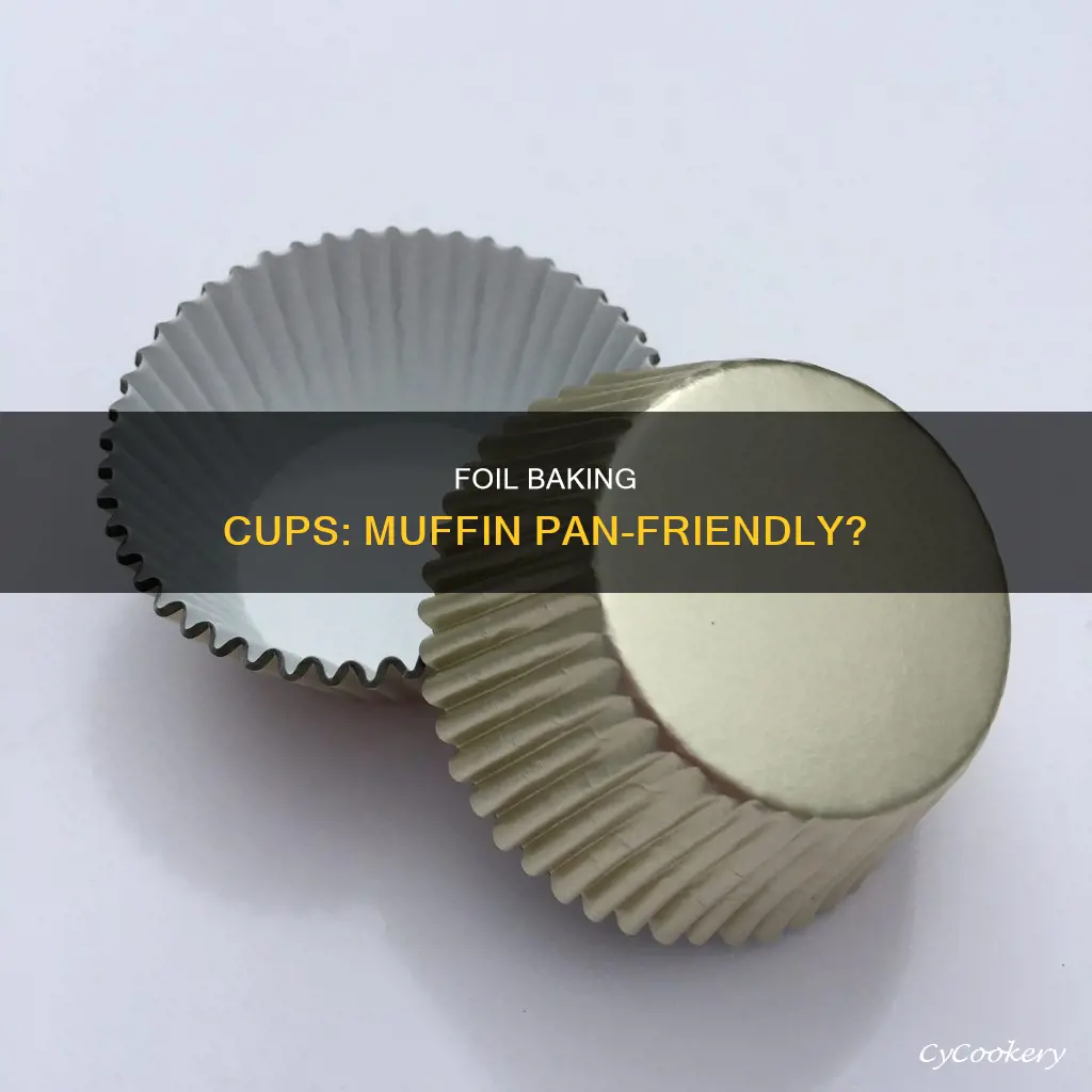 can you use foil baking cups in muffin pan