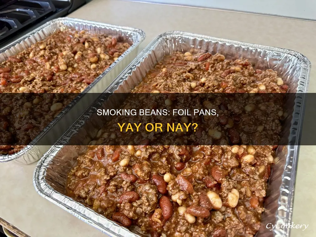 can you use foil pans to smoke beans