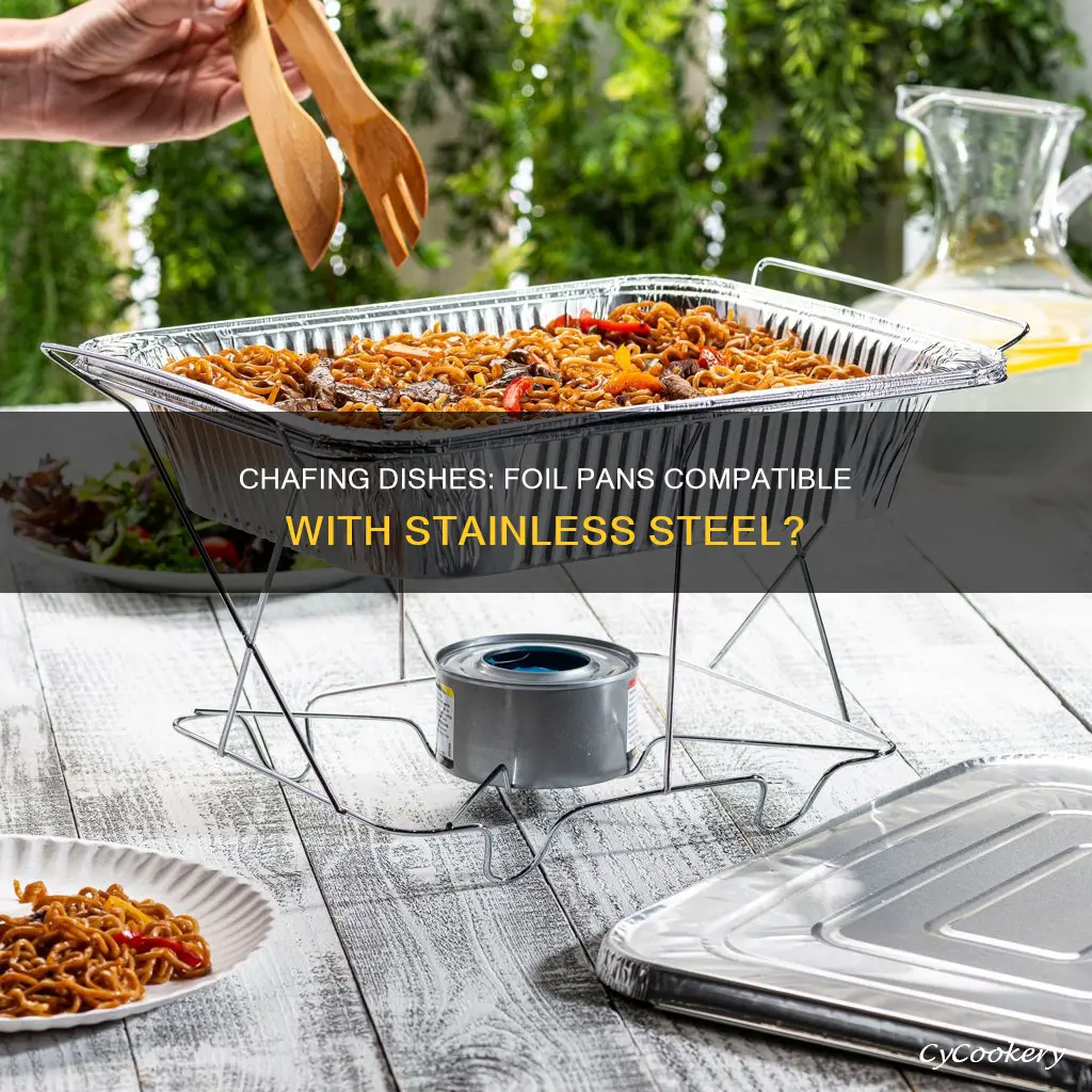 can you use foil pans with stainless steel chafing dishes