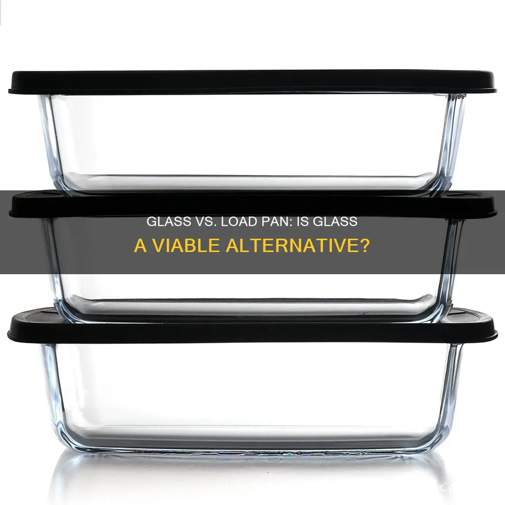 can you use glass instead of a load pan