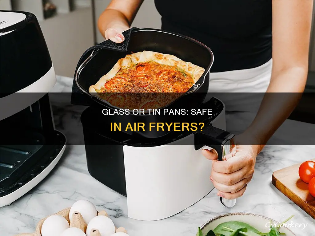 can you use glass or tin pans in air fryer