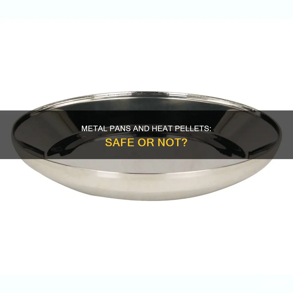 can you use heat pellets in a metal pan
