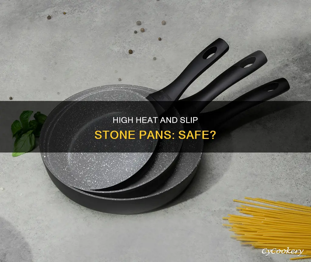 can you use high heat with slip stone pans