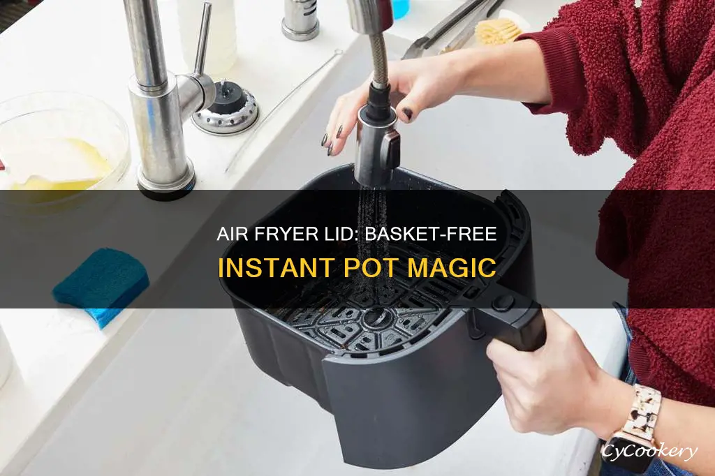 can you use instant pot air fryer lid without basket