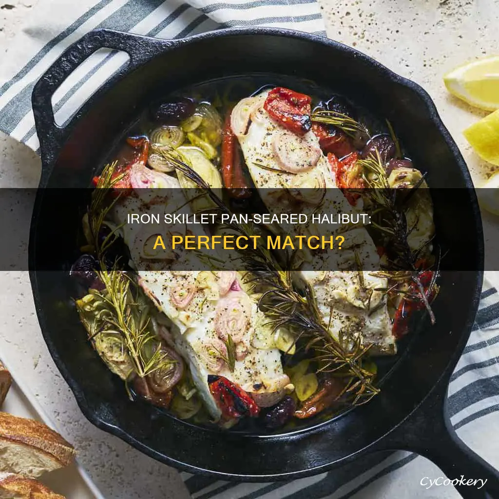 can you use iron skilete to pan sear halibut