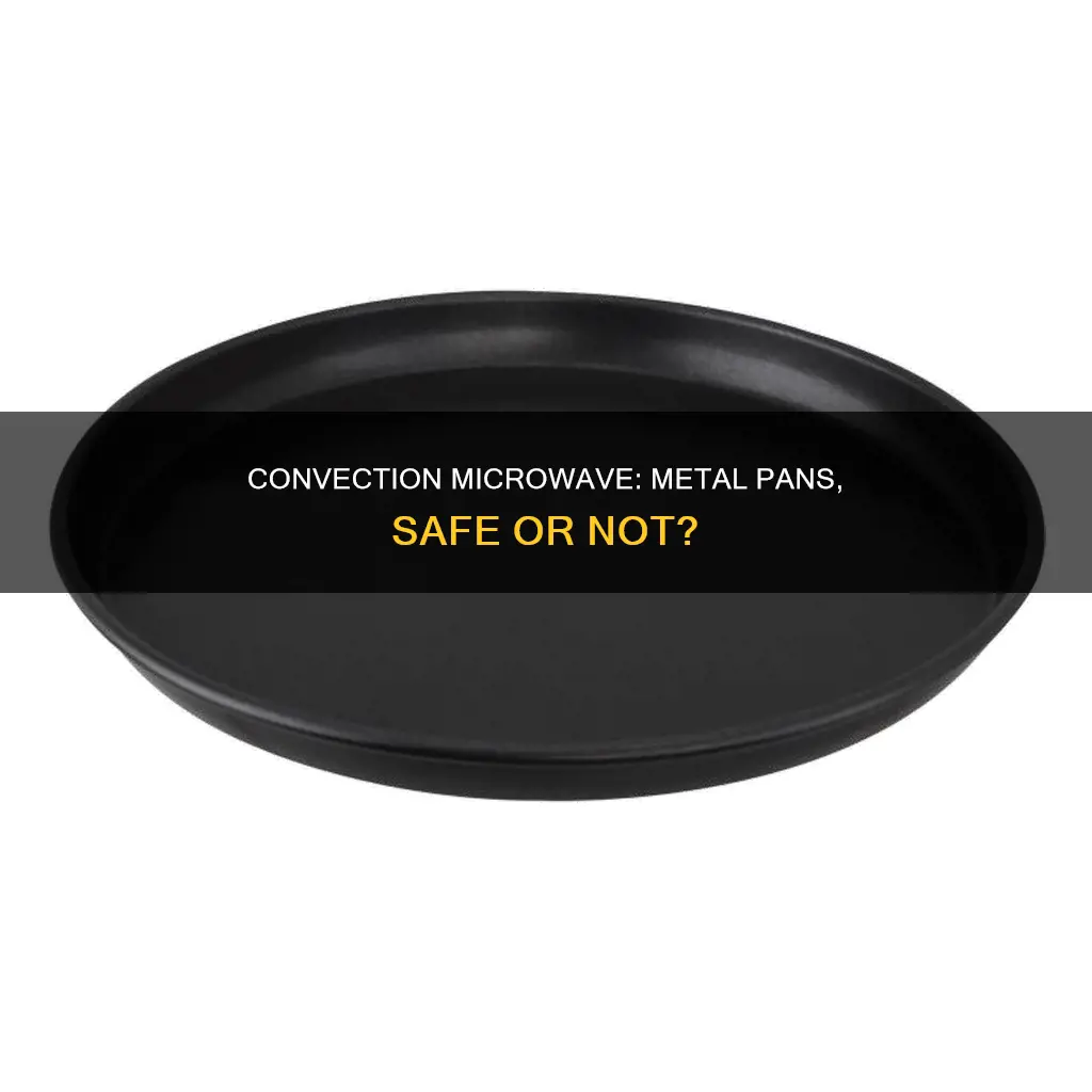 can you use metal pan in convection microwave