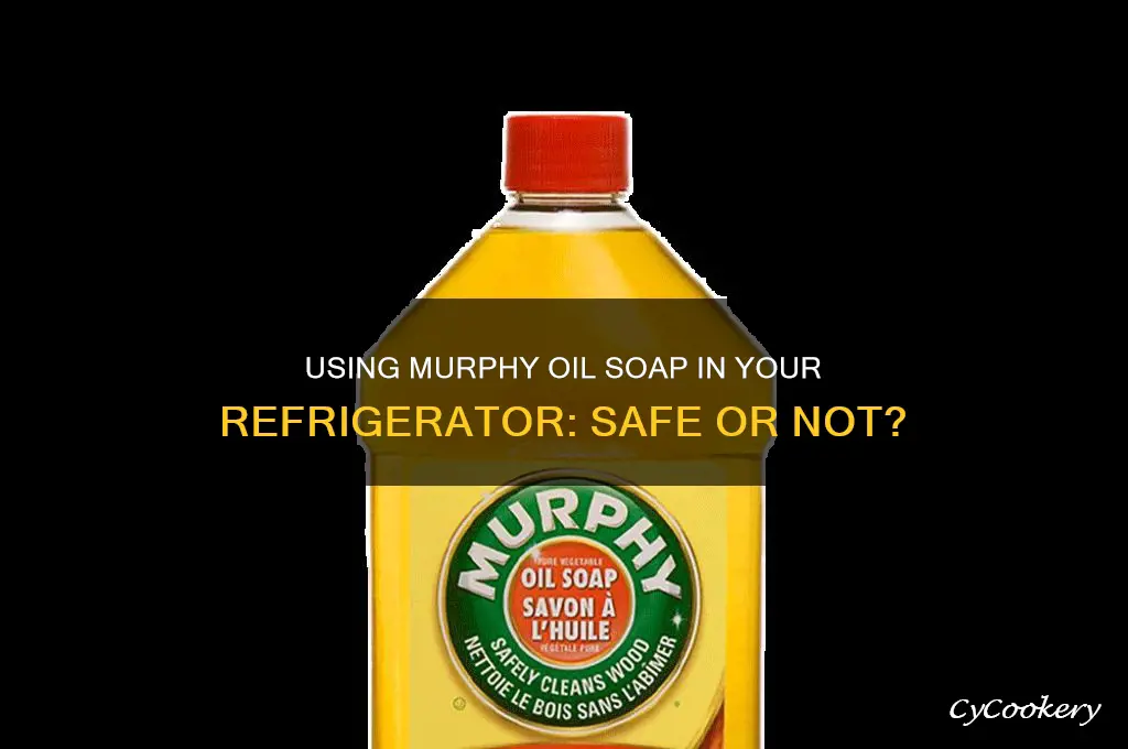 can you use murphy oil soap in refrigerator