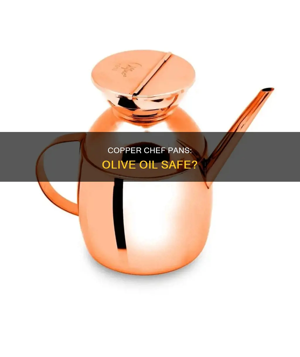 can you use olive oil in copper chef pans