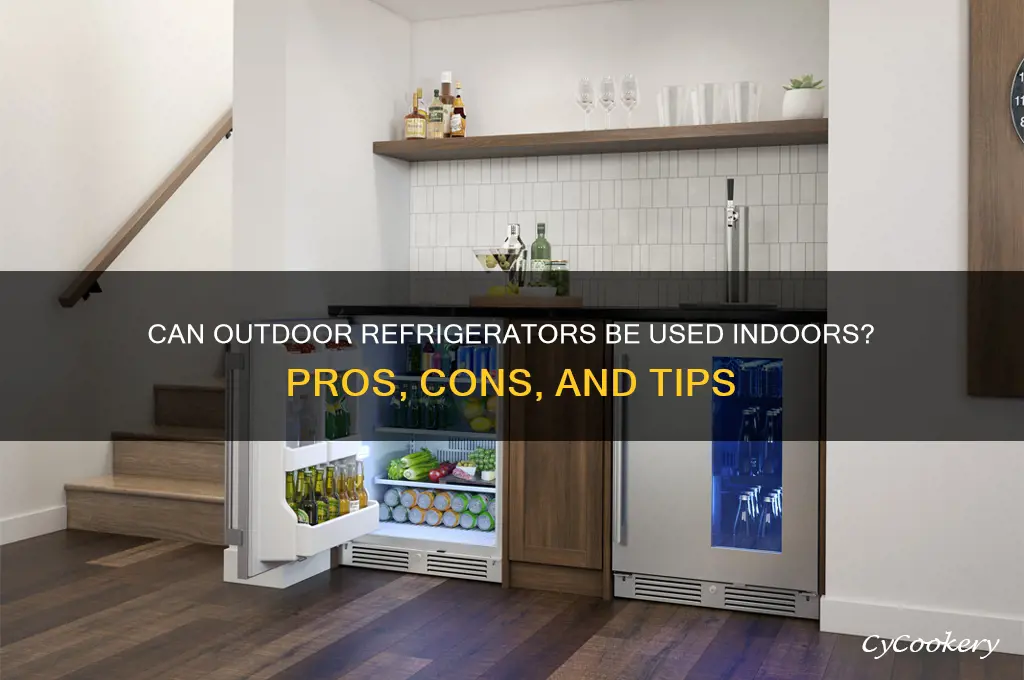 can you use out door refrigerators inside
