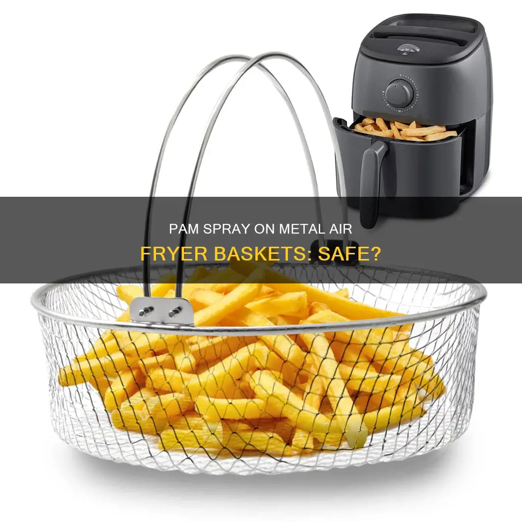 can you use pam on metal basket in air fryer