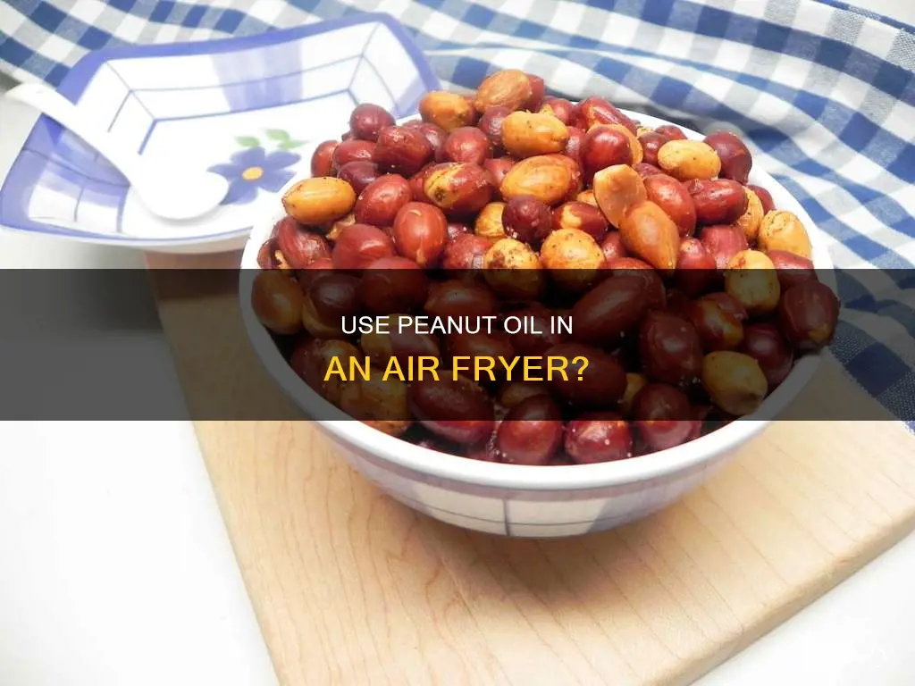 can you use peanut oil in air fryer