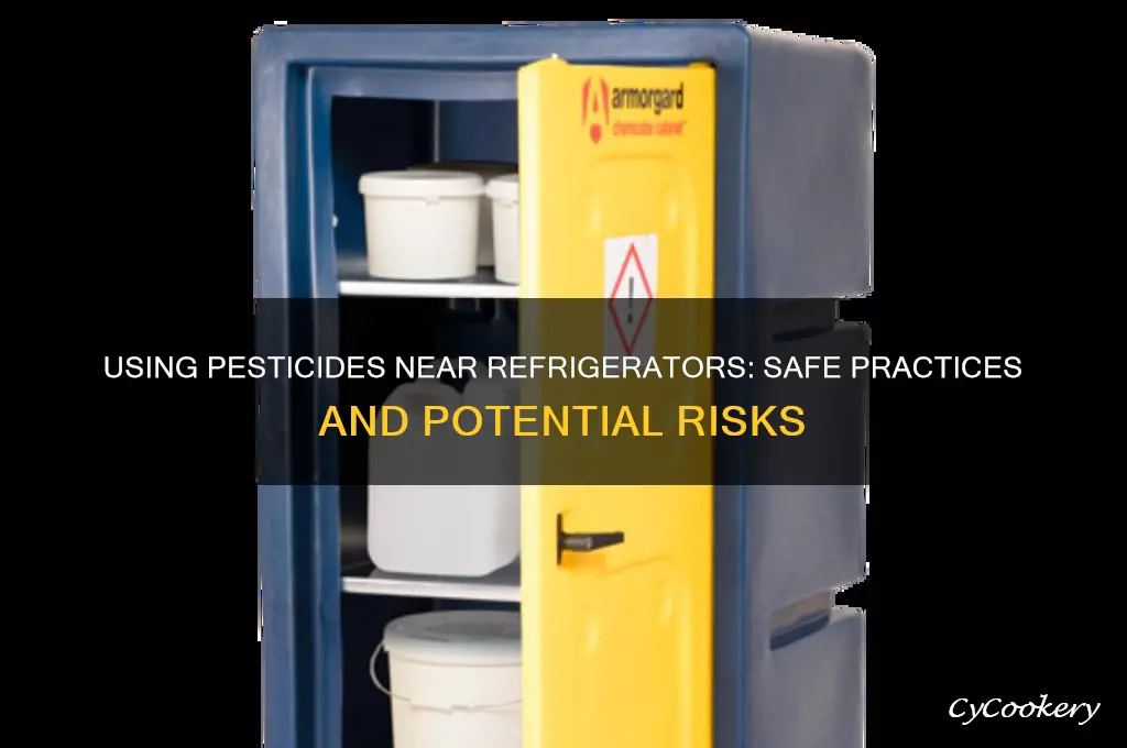 can you use pesticides around refrigerators