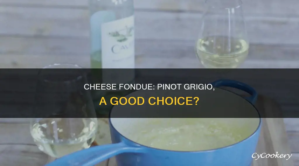 can you use pinot grigio for cheese fondue