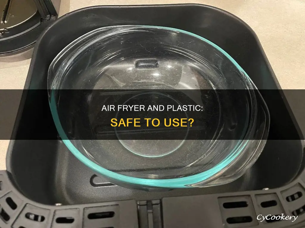 can you use plastic bowles in air fryer