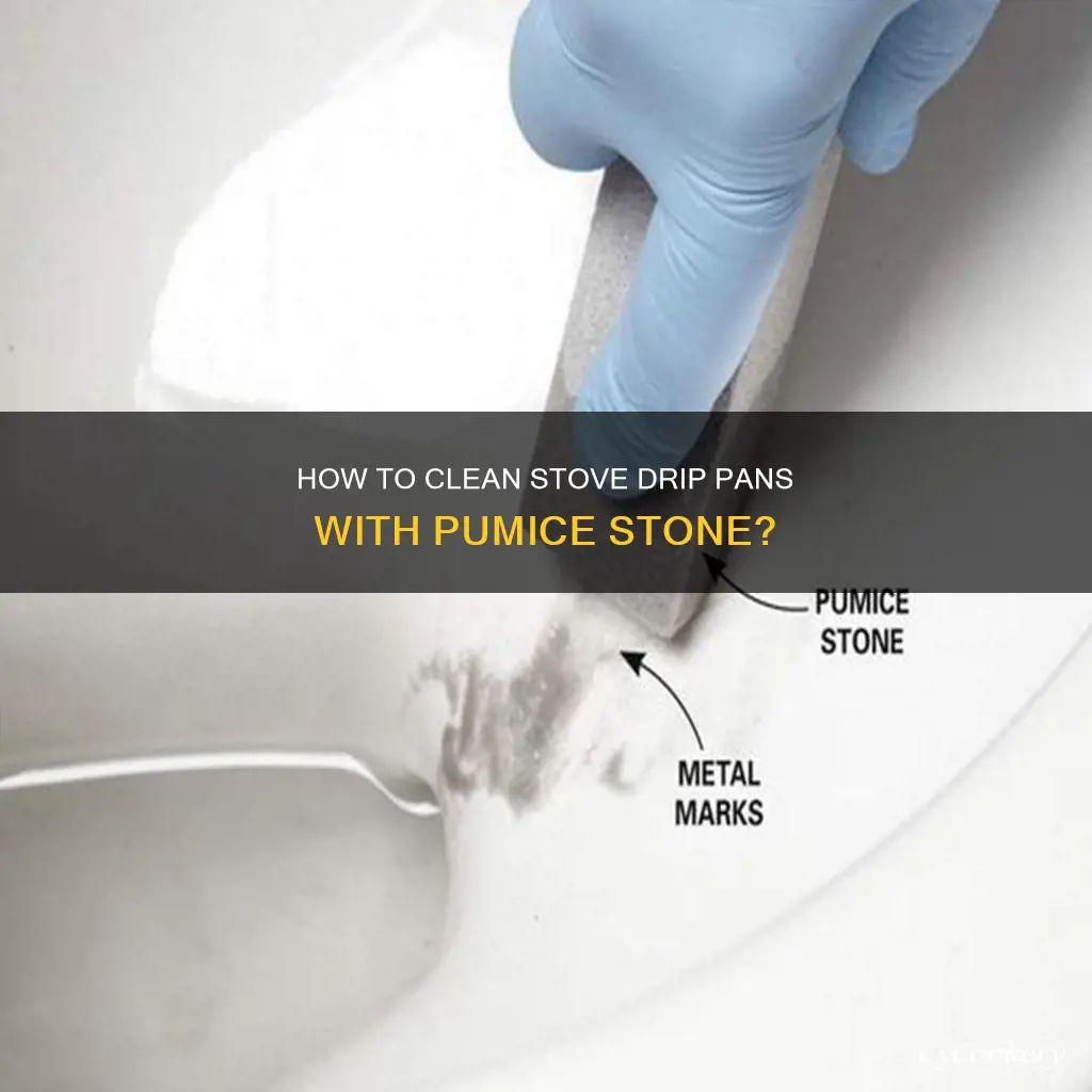 can you use pumic stone on stove drip pans