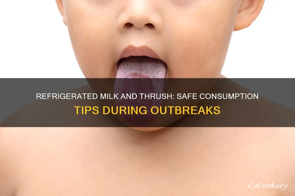 can you use refrigerated milk during thrush outbreak