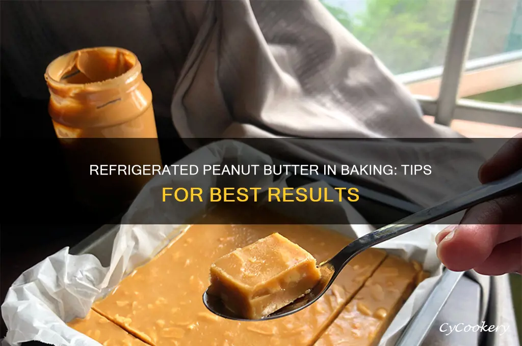 can you use refrigerated peanut butter when baking