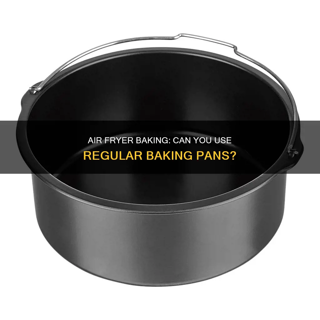 can you use regular baking pans in air fryer